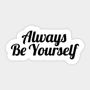 Always be yourself Sticker